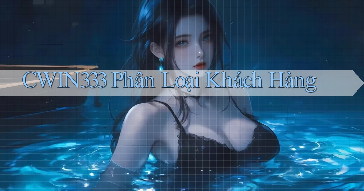 cwin333  phân loại khách hàng