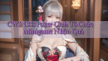 cwin333  poker club tổ chức minigame nhận quà