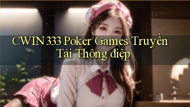 cwin333  poker games truyền tải thông điệp