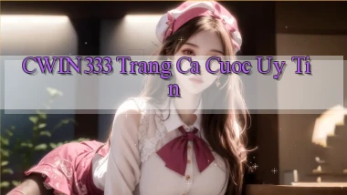 cwin333  trang ca cuoc uy tin