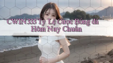 cwin333  tỷ lệ cược bóng đá hôm nay chuẩn