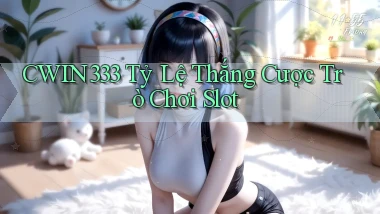 cwin333  tỷ lệ thắng cược trò chơi slot