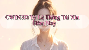 cwin333  tỷ lệ thắng tài xỉu hôm nay