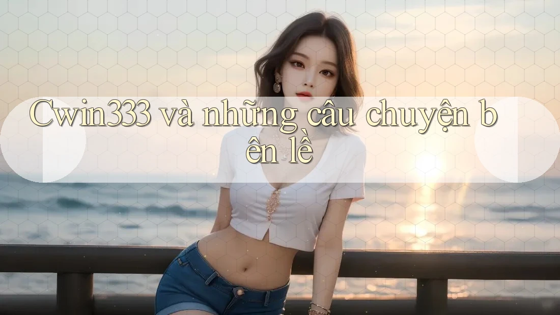 Cwin333 và những câu chuyện bên lề Cwin333 và những câu chuyện bên lề