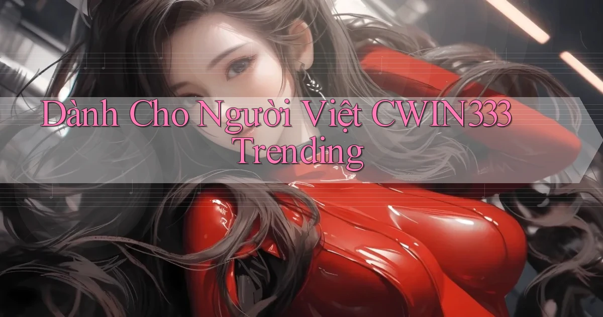 dành cho người việt cwin333 trending