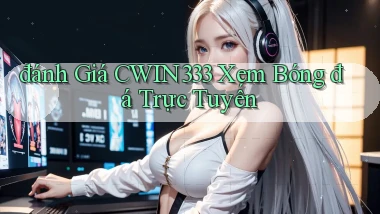 đánh giá cwin333 xem bóng đá trực tuyến