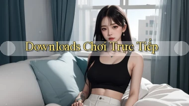 Downloads Chơi trực tiếp