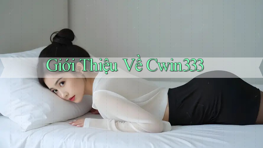 Giới Thiệu Về Cwin333 Giới Thiệu Về Cwin333