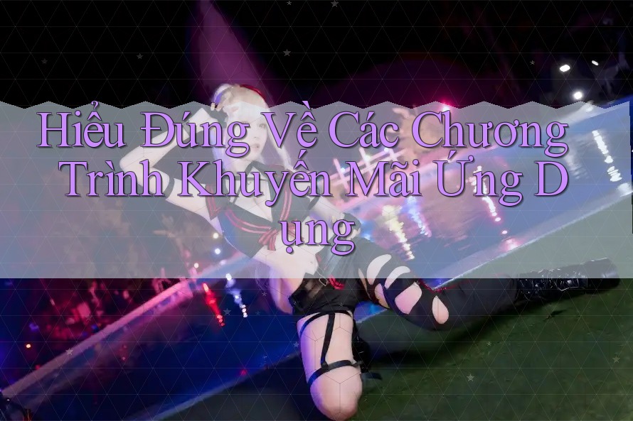 Hiểu Đúng Về Các Chương Trình Khuyến Mãi Ứng Dụng