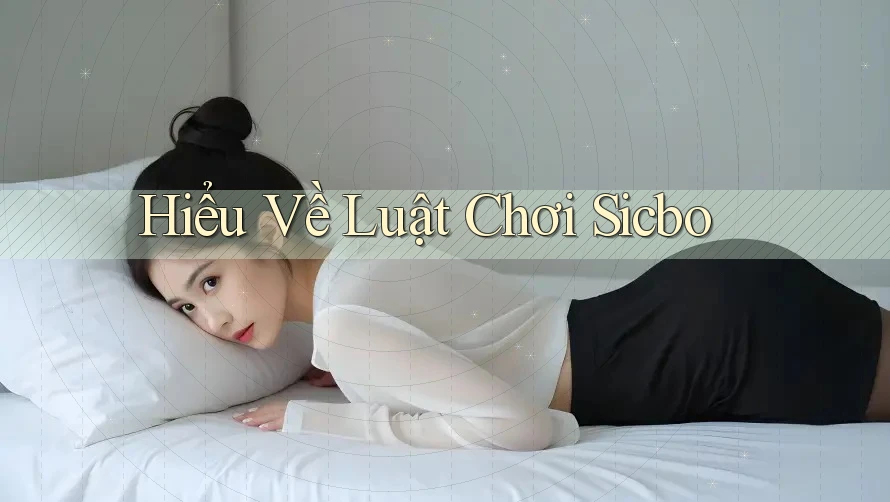 Hiểu Về Luật Chơi Sicbo