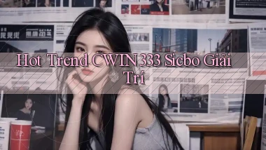hot trend cwin333 sicbo giải trí