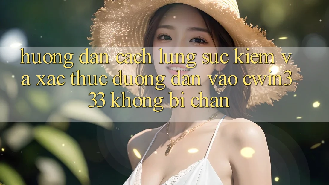 Hướng Dẫn Cách Lùng sục Kiếm Và Xác Thực Đường dẫn Vào cwin333 Không Bị Chặn Hướng Dẫn Cách Lùng sục Kiếm Và Xác Thực Đường dẫn Vào cwin333 Không Bị Chặn