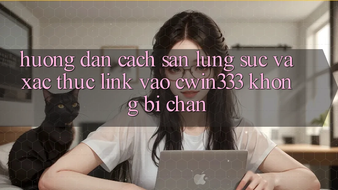 Hướng Dẫn Cách Săn lùng sục Và Xác Thực Link Vào cwin333 Không Bị Chặn Hướng Dẫn Cách Săn lùng sục Và Xác Thực Link Vào cwin333 Không Bị Chặn