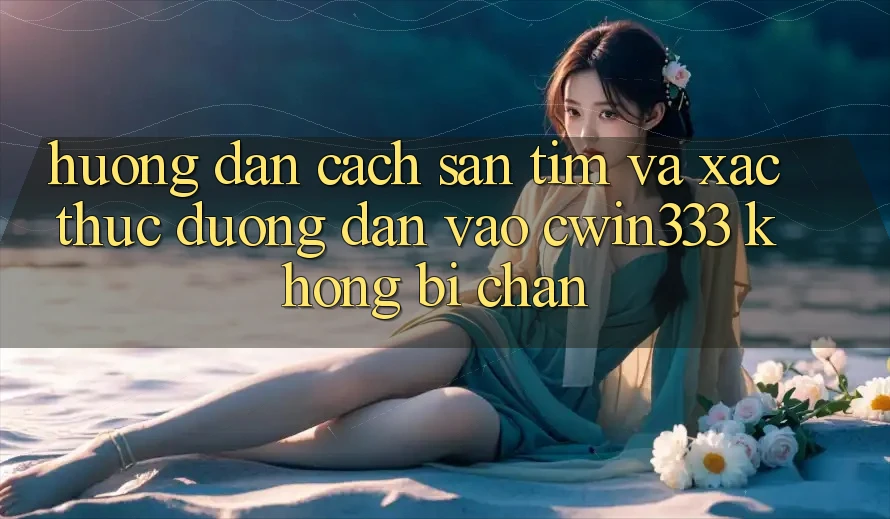 Hướng Dẫn Cách Săn tìm Và Xác Thực Đường dẫn Vào cwin333 Không Bị Chặn Hướng Dẫn Cách Săn tìm Và Xác Thực Đường dẫn Vào cwin333 Không Bị Chặn