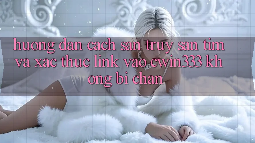 Hướng Dẫn Cách Săn truy săn tìm Và Xác Thực Link Vào cwin333 Không Bị Chặn Hướng Dẫn Cách Săn truy săn tìm Và Xác Thực Link Vào cwin333 Không Bị Chặn