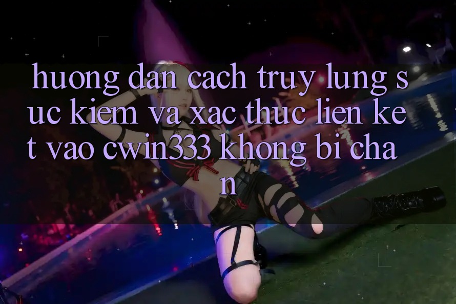Hướng dẫn Cách Truy lùng sục Kiếm Và Xác Thực Liên kết Vào cwin333 Không Bị Chặn Hướng dẫn Cách Truy lùng sục Kiếm Và Xác Thực Liên kết Vào cwin333 Không Bị Chặn