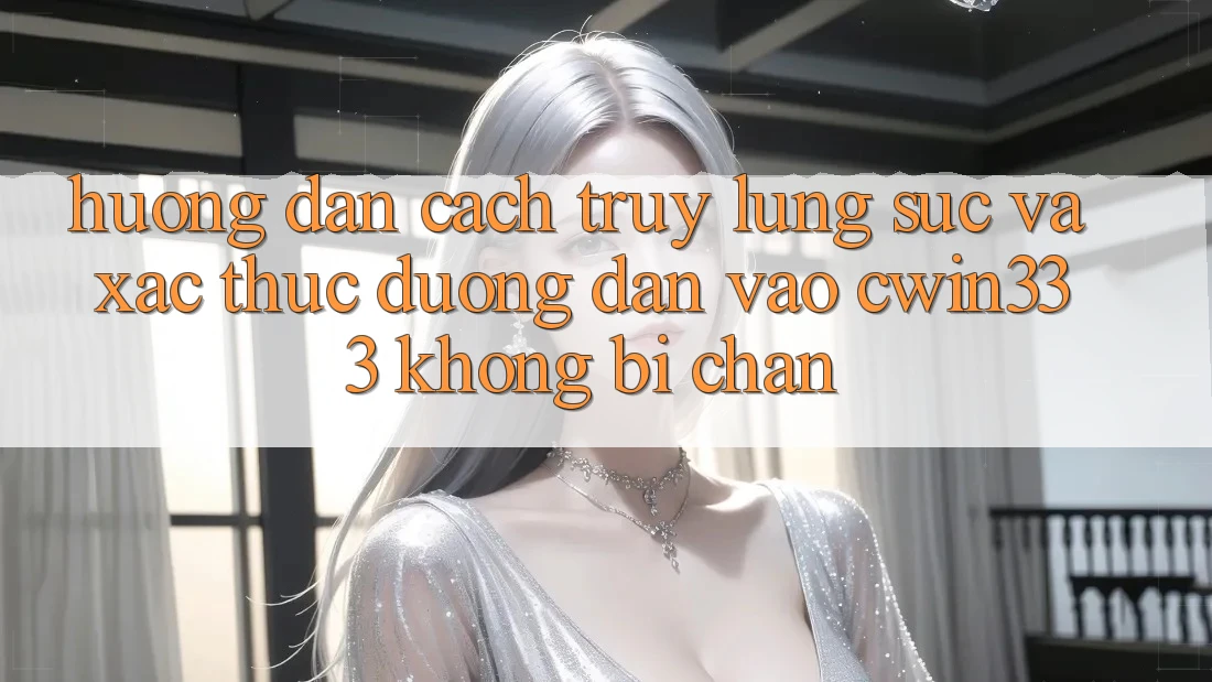 Hướng Dẫn Cách Truy lùng sục Và Xác Thực Đường dẫn Vào cwin333 Không Bị Chặn Hướng Dẫn Cách Truy lùng sục Và Xác Thực Đường dẫn Vào cwin333 Không Bị Chặn