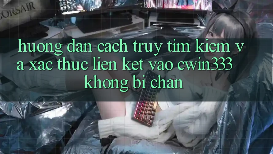 Hướng Dẫn Cách Truy tìm Kiếm Và Xác Thực Liên kết Vào cwin333 Không Bị Chặn