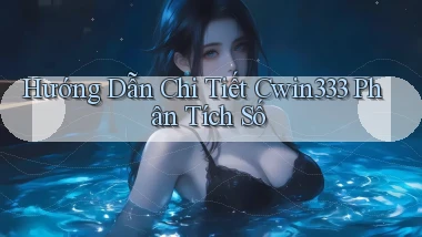 hướng dẫn chi tiết cwin333 phân tích số