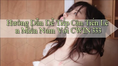 hướng dẫn dễ tiếp cận tiến lên miền nam với cwin333