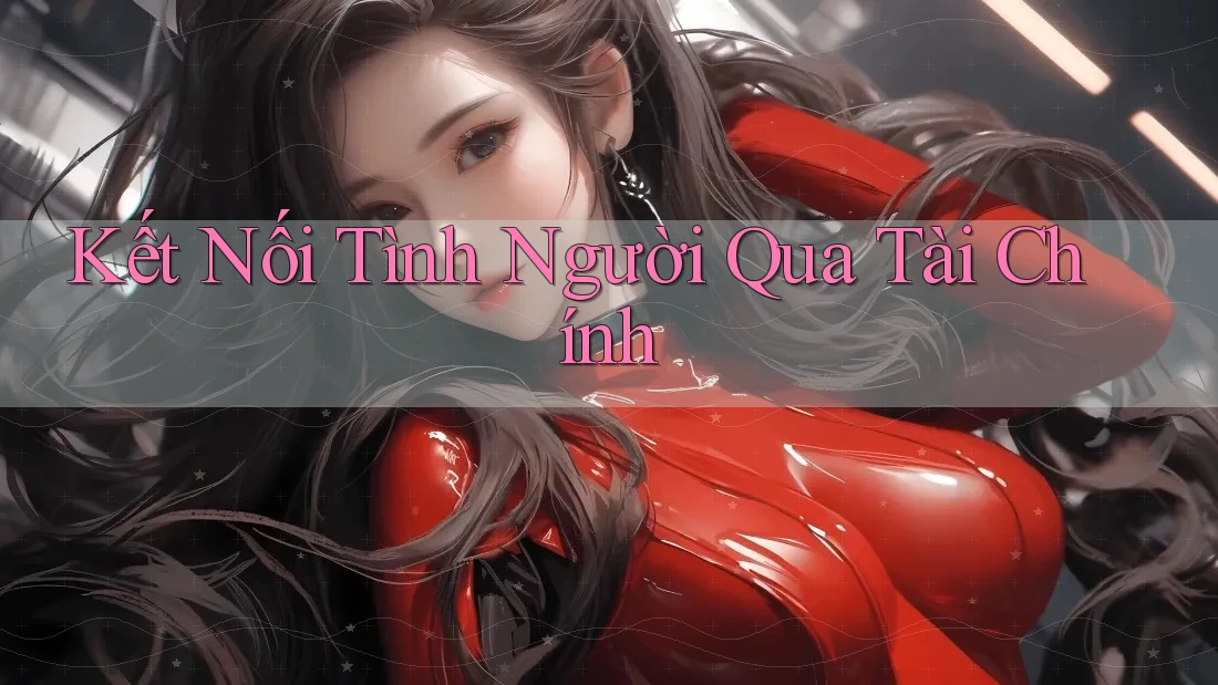 Kết Nối Tình Người Qua Tài Chính Kết Nối Tình Người Qua Tài Chính
