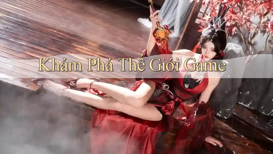 Khám Phá Thế Giới Game Khám Phá Thế Giới Game