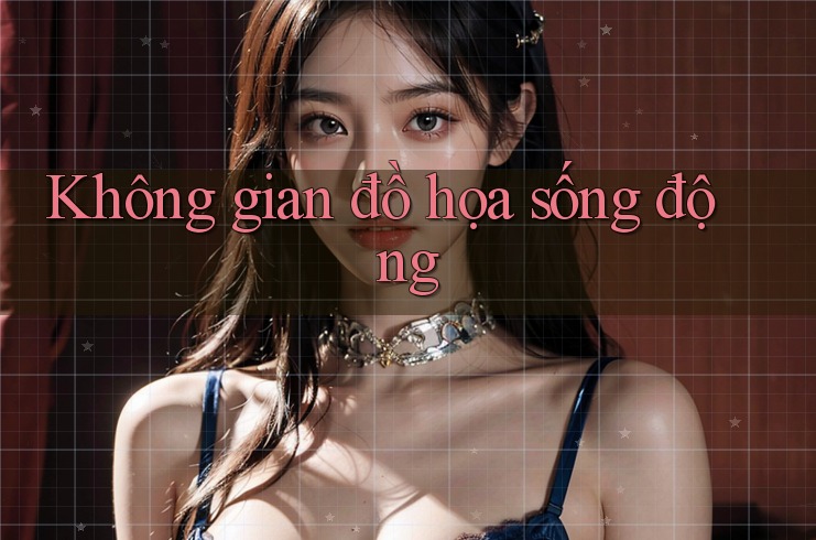 Không gian đồ họa sống động