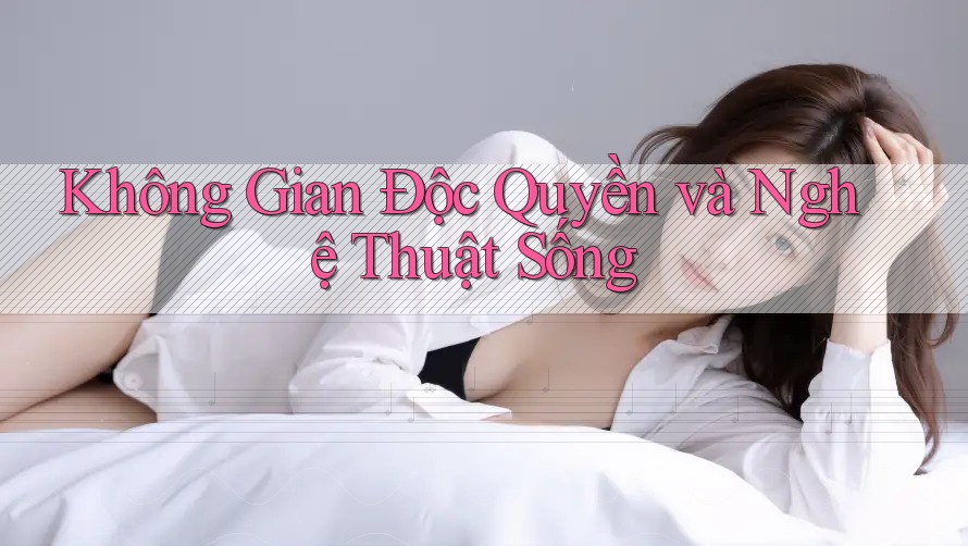 Không Gian Độc Quyền và Nghệ Thuật Sống Không Gian Độc Quyền và Nghệ Thuật Sống