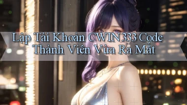 lập tài khoản cwin333 code thành viên vừa ra mắt