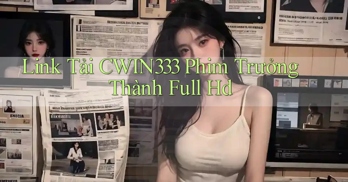 link tải cwin333 phim trưởng thành full hd