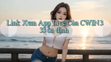 link xem app live của cwin333 ổn định