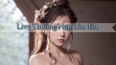 Live Thưởng nạp lần đầu