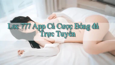 loc 777 app cá cược bóng đá trực tuyến
