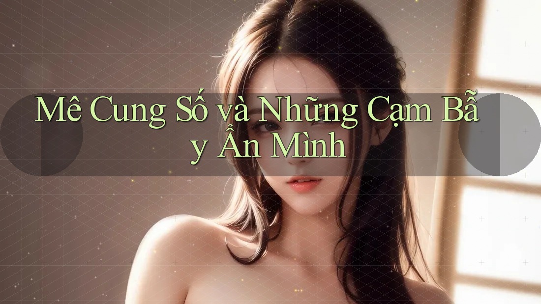 Mê Cung Số và Những Cạm Bẫy Ẩn Mình Mê Cung Số và Những Cạm Bẫy Ẩn Mình