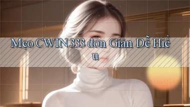mẹo cwin333 đơn giản dễ hiểu