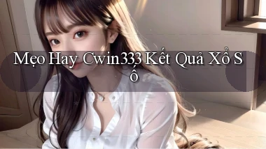 mẹo hay cwin333 kết quả xổ số