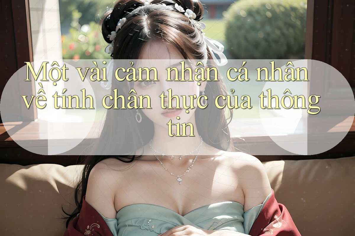 Một vài cảm nhận cá nhân về tính chân thực của thông tin Một vài cảm nhận cá nhân về tính chân thực của thông tin