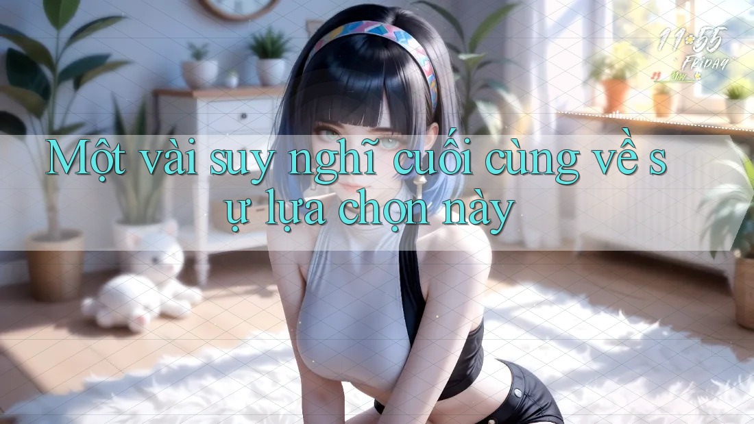 Một vài suy nghĩ cuối cùng về sự lựa chọn này Một vài suy nghĩ cuối cùng về sự lựa chọn này
