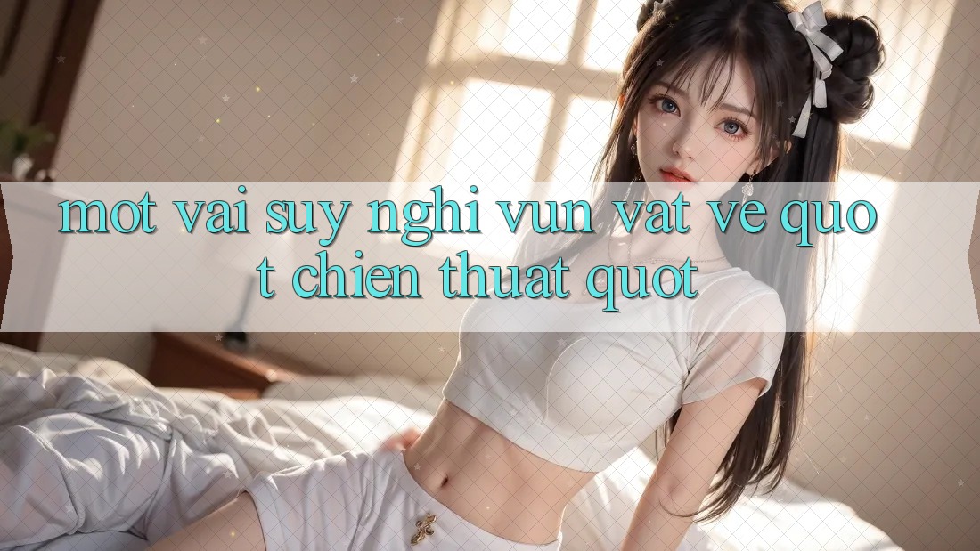 Một vài suy nghĩ vụn vặt về " chiến thuật" Một vài suy nghĩ vụn vặt về " chiến thuật"