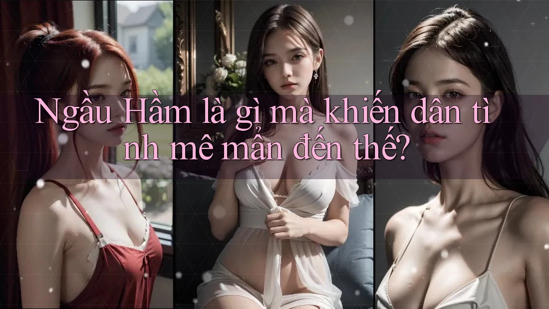 Ngầu Hầm là gì mà khiến dân tình mê mẩn đến thế? Ngầu Hầm là gì mà khiến dân tình mê mẩn đến thế?