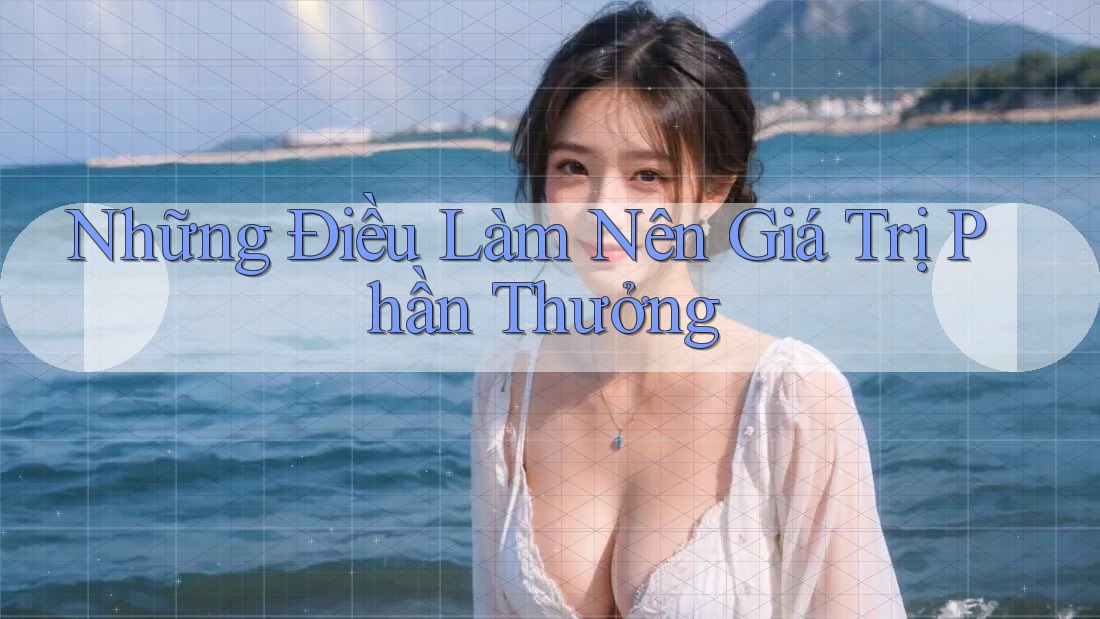 Những Điều Làm Nên Giá Trị Phần Thưởng Những Điều Làm Nên Giá Trị Phần Thưởng
