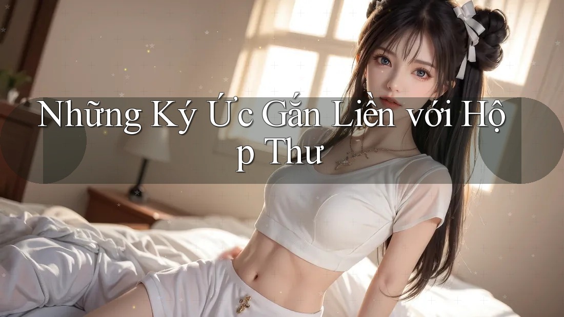 Những Ký Ức Gắn Liền với Hộp Thư Những Ký Ức Gắn Liền với Hộp Thư