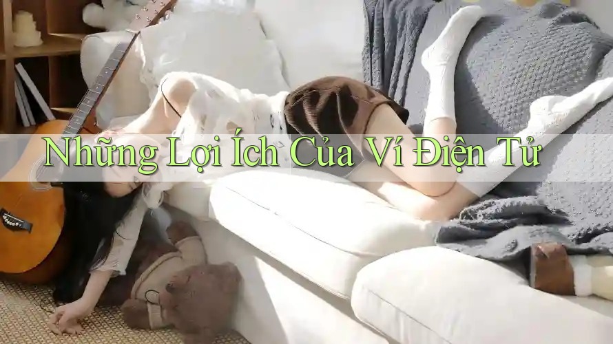 Những Lợi Ích Của Ví Điện Tử Những Lợi Ích Của Ví Điện Tử