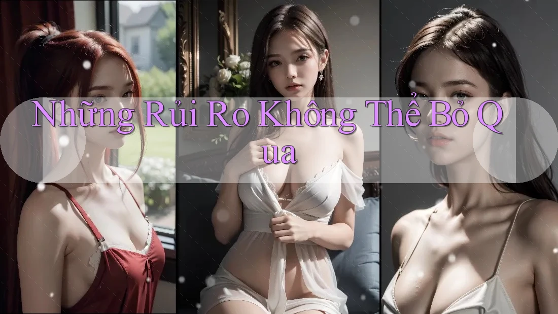 Những Rủi Ro Không Thể Bỏ Qua Những Rủi Ro Không Thể Bỏ Qua
