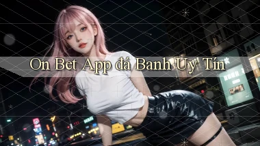 on bet app đá banh uy tín