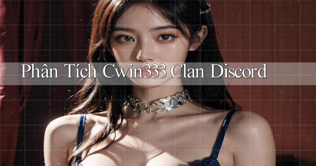 phân tích cwin333 clan discord