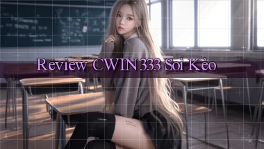 review cwin333 soi kèo