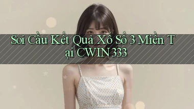 soi cầu kết quả xổ số 3 miền tại cwin333