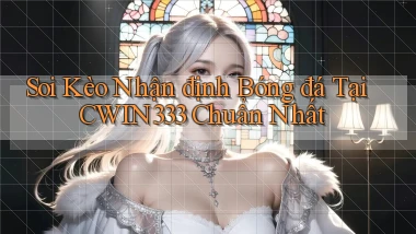 soi kèo nhận định bóng đá tại cwin333 chuẩn nhất