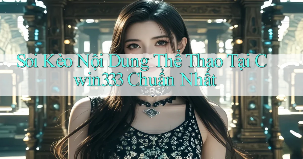 soi kèo nội dung thể thao tại cwin333 chuẩn nhất